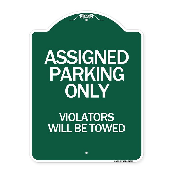 Assigned Parking Violators Will Towed, Green & White Aluminum Sign, 18" x 24", GW-1824-24333
